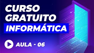 Curso de Informática Básica GRÁTIS – Aula 06 [upl. by Atinal]