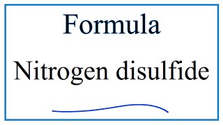 How to Write the Formula for Nitrogen disulfide [upl. by Carolee]