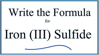 How to Write the Formula for Iron III Sulfide [upl. by Atinaujnas]