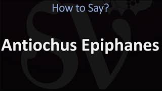 How to Pronounce Antiochus Epiphanes CORRECTLY [upl. by Tyree110]