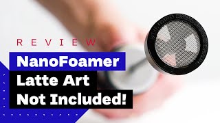 NanoFoamer Review Best Milk Frother For Home Baristas [upl. by Goerke]