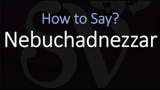 How to Pronounce Nebuchadnezzar CORRECTLY [upl. by Ahsilif]